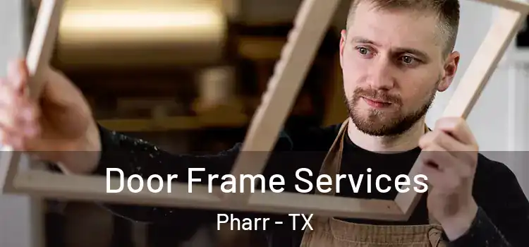  Door Frame Services Pharr - TX