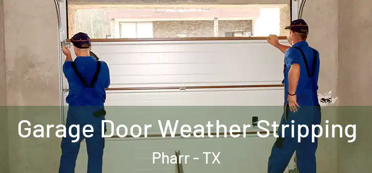  Garage Door Weather Stripping Pharr - TX