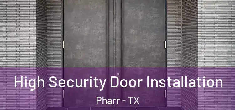  High Security Door Installation Pharr - TX