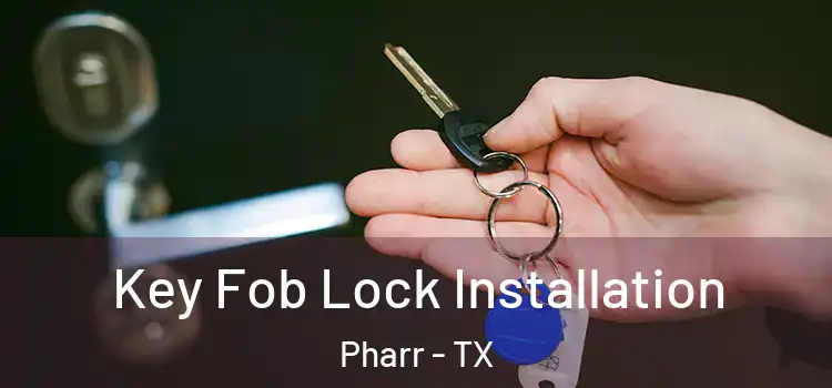  Key Fob Lock Installation Pharr - TX