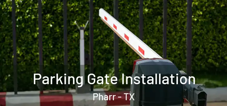  Parking Gate Installation Pharr - TX