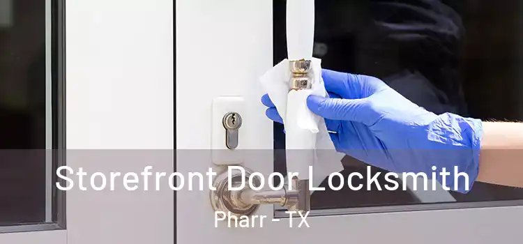  Storefront Door Locksmith Pharr - TX